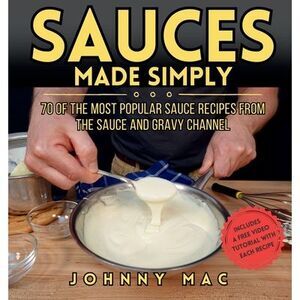 Sauces Made Simply: 70 of the most popular sauce recipes from The Sauce and Grav